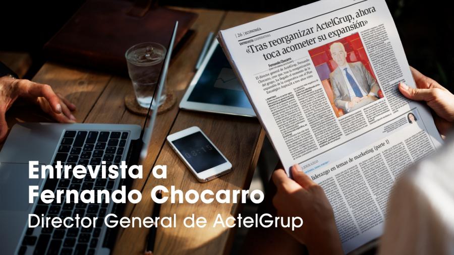 Entrevista a Fernando Chocarro, director general de ActelGrup